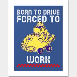 Born to drive forced to work car Posters and Art